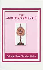 The Adorer's Companion: A Holy Hour Planning Guide
